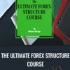 The Ultimate Forex Structure Course