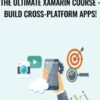 The Ultimate Xamarin Course - Build Cross-Platform Apps!