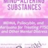 The Use of Mind-Altering Substances: MDMA, Psilocybin, and Marijuana for Treating PTSD and Other Mental Distress *Pre-Order* - Michael Mithoefer,  Bessel Van der Kolk ,  Richard C. Schwartz  ...