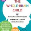 The Whole-Brain Child: 12 Revolutionary Strategies to Nurture a Child's Developing Mind - Daniel J. Siegel , Tina Payne Bryson