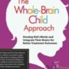 The Whole-Brain Child Approach: Develop Kids' Minds and Integrate Their Brains for Better Outcomes