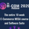 The H-Com Program 2020 -  The entire 10 week E-Commerce MEGA course and Software Suite