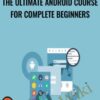The ultimate Android course for complete beginners
