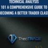 Technical Analysis 101 A Comprehensive Guide to Becoming a Better Trader Class - TheoTrader