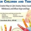 Therapeutic Art Interventions for Children and Teens: Creative Ways to Calm Anxiety, Reduce Social Withdrawal, & Diffuse Anger and Rage - Janet Bush