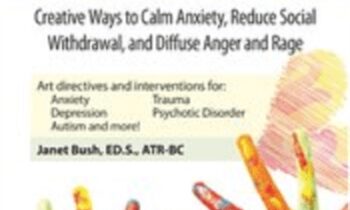 Therapeutic Art Interventions for Children and Teens: Creative Ways to Calm Anxiety, Reduce Social Withdrawal, & Diffuse Anger and Rage - Janet Bush