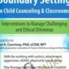Touch and Boundary Setting in Child Counseling & Classrooms: Interventions to Manage Challenging and Ethical Dilemmas - Janet Courtney