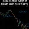 Trade The Price Action by Thomas Wood (Valuecharts)