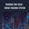 Trading For Yield - Swing Trading System - Joe Marwood