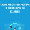Trading Robot Forex Programs in Your Sleep in Live Examples! - Scott Brown