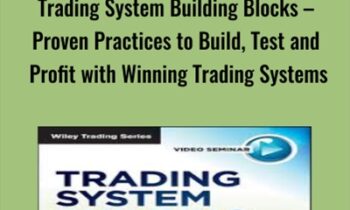 Trading System Building Blocks – Proven Practices to Build, Test and Profit with Winning Trading Systems - John Hill