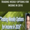 Trading Weekly Options for Income in 2016