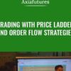 Trading with Price Ladder and Order Flow Strategies - Axia Futures