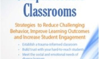 Trauma Informed Compassionate Classrooms: Strategies to Reduce Challenging Behavior, Improve Learning Outcomes and Increase Student Engagement - Jennifer L. Bashant