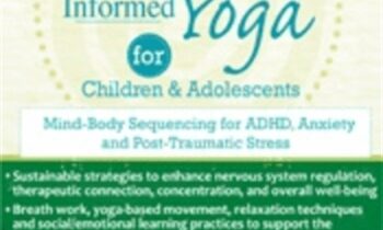 Trauma-Informed Yoga for Children and Adolescents: Mind-Body Sequencing for ADHD, Anxiety and Post-Traumatic Stress - Kathy Flaminio