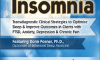 Treating Insomnia: Transdiagnostic Clinical Strategies to Optimize Sleep & Improve Outcomes in Clients with PTSD, Anxiety, Depression & Chronic Pain - Donn Posner