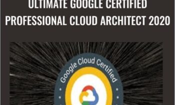 Ultimate Google Certified Professional Cloud Architect 2020