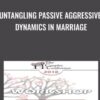 Untangling Passive Aggressive Dynamics in Marriage - Peter Pearson