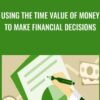 Using the Time Value of Money to Make Financial Decisions - Jim Stice & Kay Stice