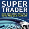 Super Trader: Make Consistent Profits In Good And Bad Markets - Van K. Tharp