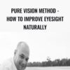 Pure Vision Method - How To Improve Eyesight Naturally - Veit Mehler