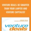 Venture Deals: Be Smarter Than Your Lawyer and Venture Capitalist - Brad Feld