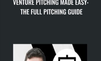 Venture Pitching Made Easy: The Full Pitching Guide - Leon Chaudhari
