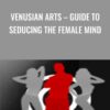 Venusian Arts – Guide to Seducing The Female Mind - Mystery