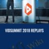VidSummit 2018 Replays