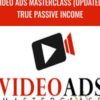 Video Ads Masterclass (Updated) True Passive Income – Justin Sardi