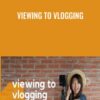 Viewing to Vlogging