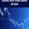 Trading News Using Binary Options - Viktor Neustroev