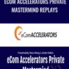 eCom Accelerators Private Mastermind Replays – Vince Wang & Jordan Welch