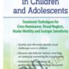 Visual Rehabilitation in Children and Adolescents: Treatment Techniques for Cross Dominance, Visual Neglect, Ocular Motility and Scotopic Sensitivity - Scott Berglund