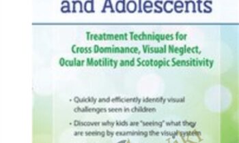 Visual Rehabilitation in Children and Adolescents: Treatment Techniques for Cross Dominance, Visual Neglect, Ocular Motility and Scotopic Sensitivity - Scott Berglund