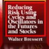 Reducing Risk Using Cycles And Oscillators In The Futures And Stock Markets – Walter Bressert