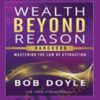Wealth Beyond Reason Program - Bob Doyle