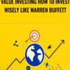 Value Investing How to Invest Wisely Like Warren Buffett – Wealthy Education