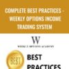 Complete Best Practices - Weekly Options Income Trading System - Weekly Options Academy
