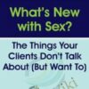 What’s New with Sex?: The Things Your Clients Don’t Talk About (But Want To) - Tammy Nelson