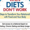 When Diets Don't Work: 3 Steps to Transform Your Relationship with Food and Your Body - Judith Matz