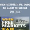 When Free Markets Fail. Saving the Market When It Cant Save Itself - Scott McCleskey