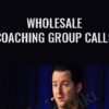 Wholesale Coaching Group Calls - Preston Ely