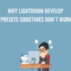 Why Lightroom Develop Presets Sometimes Don't Work - Chris Parker