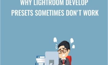 Why Lightroom Develop Presets Sometimes Don't Work - Chris Parker