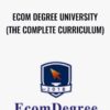 Ecom Degree University (The Complete Curriculum) – Will Rivera