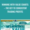 Winning with Value Charts – The Key to Consistent Trading Profits - David Stendahl