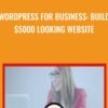 WordPress For Business: Build $5000 Looking Website