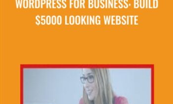 WordPress For Business: Build $5000 Looking Website