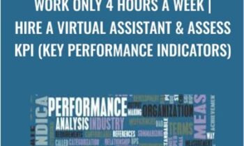 Work Only 4 Hours a Week | Hire a Virtual Assistant & Assess KPI (Key Performance Indicators)